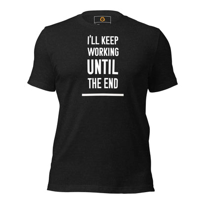 motivational-quote-t-shirt-keep-working-until-the-end-front